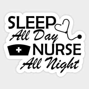 Nurse - Sleep All Day Nurse All Night Sticker